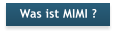 Was ist MIMI ?