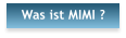 Was ist MIMI ?