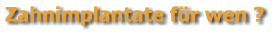 Zahnimplantate fr wen ?