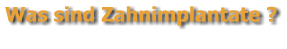 Was sind Zahnimplantate ?